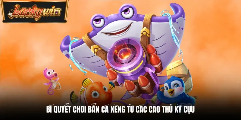Bí quyết chơi bắn cá xèng từ các cao thủ kỳ cựu