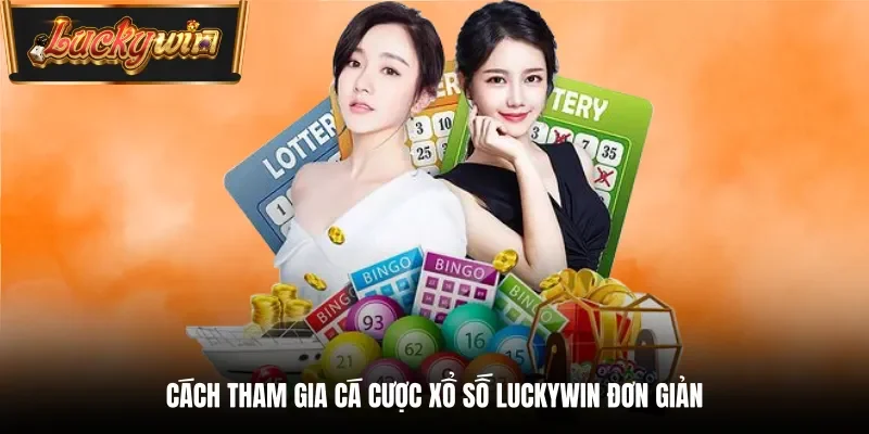 Cách tham gia cá cược xổ số Luckywin đơn giản
