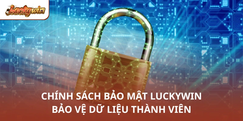 Chính sách bảo mật Luckywin bảo vệ dữ liệu thành viên