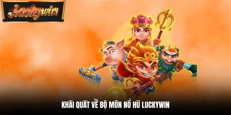 Khái quát về bộ môn nổ hũ Luckywin
