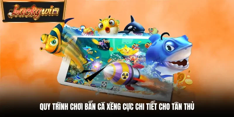 Quy trình chơi bắn cá xèng cực chi tiết cho tân thủ