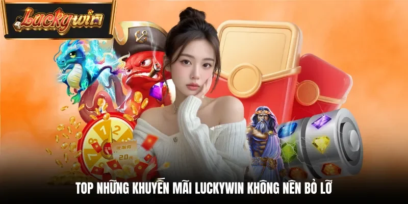 TOP những khuyến mãi Luckywin không nên bỏ lỡ