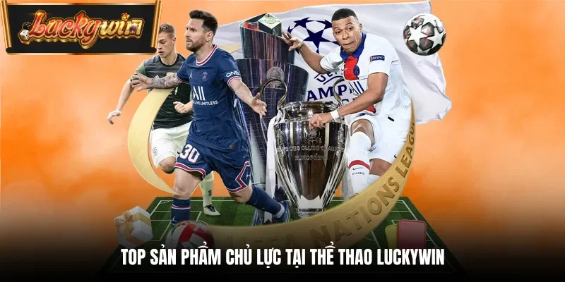Top sản phẩm chủ lực tại Thể thao Luckywin